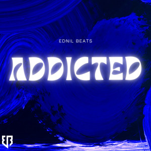 Dengarkan lagu Addicted nyanyian Ednil Beats dengan lirik