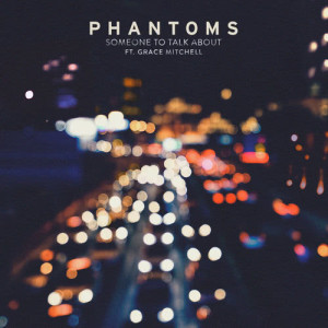 收聽Phantoms的Someone To Talk About歌詞歌曲