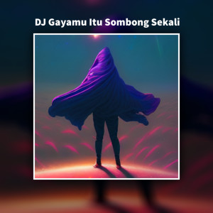 ดาวน์โหลดและฟังเพลง Dj Gayamu Itu Sombong Sekali (Remix) พร้อมเนื้อเพลงจาก Ernawati