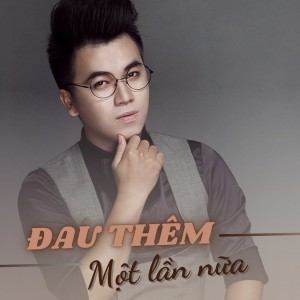 ดาวน์โหลดและฟังเพลง Đau them một lần nữa (Remix) พร้อมเนื้อเพลงจาก Truong Ngon