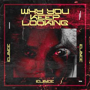收聽Elbee的Why You Keep Looking歌詞歌曲