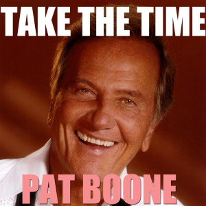 ดาวน์โหลดและฟังเพลง Take The Time พร้อมเนื้อเพลงจาก Pat Boone