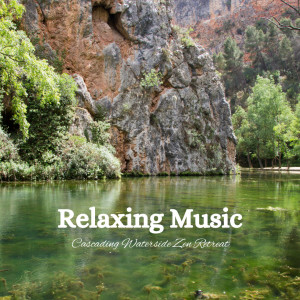 Relaxing Music: Cascading Waterside Zen Retreat