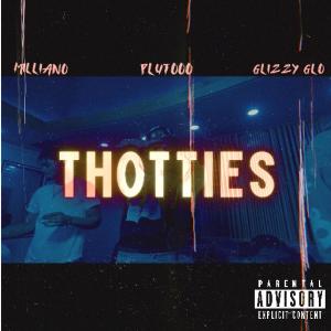 收聽Milliano的Thotties (feat. Plutooo & GlizzyGlo) (Explicit)歌詞歌曲