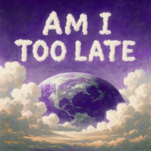 อัลบัม Am I Too Late ? ศิลปิน Drizzy Tae