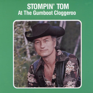 Stompin' Tom At The Gumboot Cloggeroo