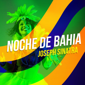 Listen to Noche de Bahia song with lyrics from Joseph Sinatra