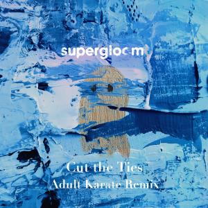 ดาวน์โหลดและฟังเพลง Cut the Ties (Adult Karate Remix) พร้อมเนื้อเพลงจาก Supergloom