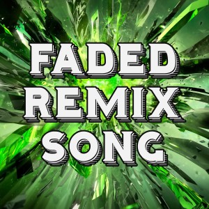 ดาวน์โหลดและฟังเพลง Faded Remix Song พร้อมเนื้อเพลงจาก DJ Remix