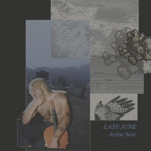 收聽Artist Noir的Late June (Explicit)歌詞歌曲