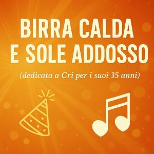 ดาวน์โหลดและฟังเพลง Birra calda e sole addosso (Canzone dedica compleanno 35 anni) พร้อมเนื้อเพลงจาก Audiofollia.it