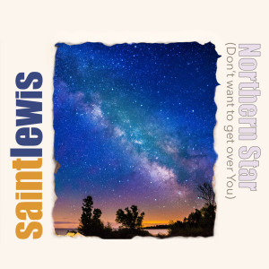 Dengarkan lagu Northern Star (Don't Want to Get over You) nyanyian Saint Lewis dengan lirik