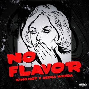 ดาวน์โหลดและฟังเพลง NO FLAVOR (feat. Beeda Weeda) (Explicit) พร้อมเนื้อเพลงจาก King Hot