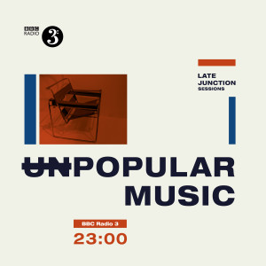 อัลบัม Unpopular Music: BBC Late Junction Sessions ศิลปิน Various Artists