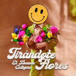 收聽El Duende Callejero的Tirándote Flores歌詞歌曲