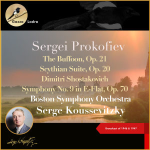 Album Sergei Prokofiev: The Buffoon, Op. 21 - Scythian Suite, Op. 20 Dimitri Shostakovich: Symphony No. 9 in E-Flat, Op. 70 (Broadcast of 1946 & 1947) oleh Serge Koussevitzky