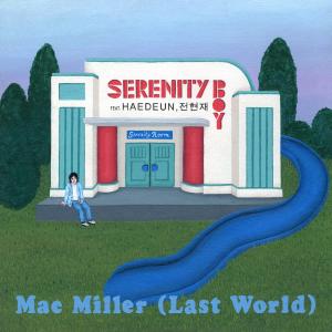 Listen to Mac Miller (Last world) (feat. HAEDEUN & 전현재) song with lyrics from Serenity boy