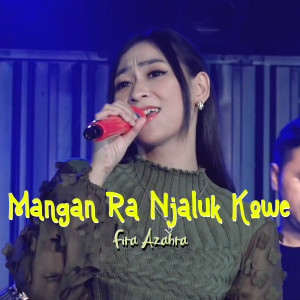 Dengarkan lagu Mangan Ra Njaluk Kowe nyanyian Fira Azahra dengan lirik