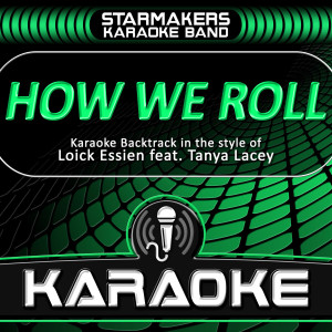 收聽Starmakers Karaoke Band的How We Roll (Originally Performed By Loick Essien) (Karaoke Version)歌詞歌曲
