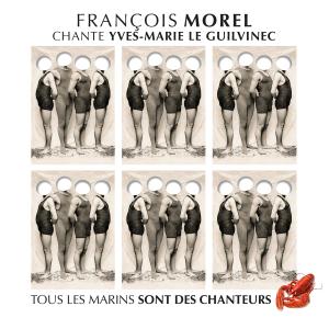 François Morel的專輯François Morel chante Yves-Marie Le Guilvinec (tous les marins sont des chanteurs)
