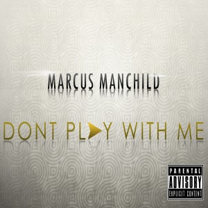 Album Don't Play With Me - Single (Explicit) from Marcus Manchild