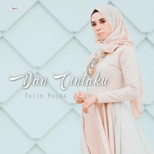 Dengarkan lagu Dan Cintaku nyanyian Fatin Husna dengan lirik