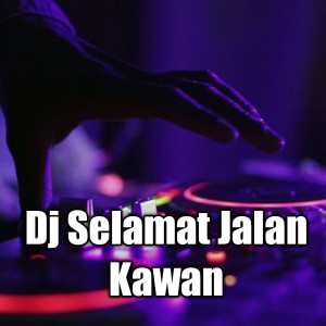ดาวน์โหลดและฟังเพลง Dj Selamat Jalan Kawan พร้อมเนื้อเพลงจาก Rasam Fvnky Rmx