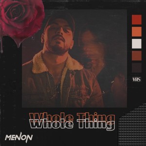 Dengarkan lagu Whole Thing (Explicit) nyanyian Menon dengan lirik