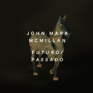 Album Futuro / Passado (feat. André Aquino) from John Mark McMillan