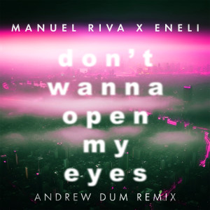 Album Don't Wanna Open My Eyes (Andrew Dum Remix) from Manuel Riva