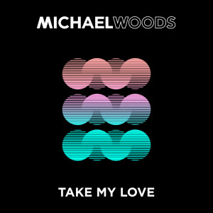 Album Take My Love from Michael Woods