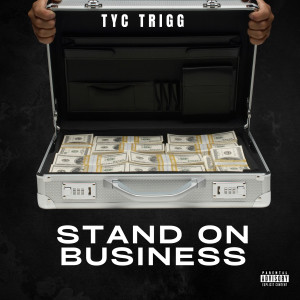 Listen to Stand on Business (Explicit) song with lyrics from TYC Trigg