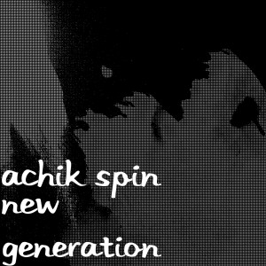 收听Achik Spin的New Generation歌词歌曲