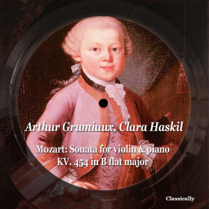 Clara Haskil的专辑Mozart: Sonata for Violin & Piano KV. 454 in B flat major