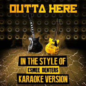 收聽Ameritz Audio Karaoke的Outta Here (In the Style of Esmee Denters) [Karaoke Version]歌詞歌曲