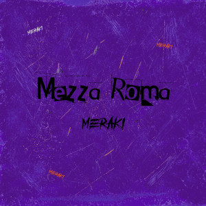 ดาวน์โหลดและฟังเพลง Mezza Roma พร้อมเนื้อเพลงจาก Meraki