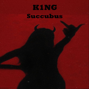 K1ng的专辑Succubus (Explicit)