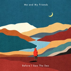Listen to Before I Saw the Sea song with lyrics from Me and My Friends