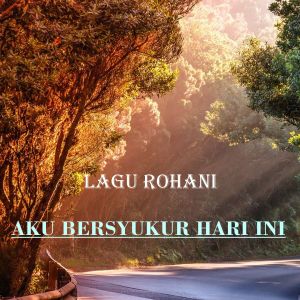 Various Artists的專輯Aku Bersyukur Hari Ini (Lagu Rohani)