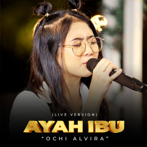 收听Ochi Alvira的Ayah Ibu (Live)歌词歌曲