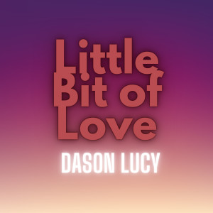 Album Little Bit of Love from Dason Lucy