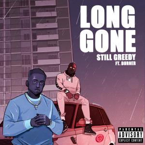 ดาวน์โหลดและฟังเพลง Long Gone (Explicit) พร้อมเนื้อเพลงจาก Still Greedy