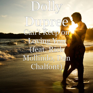 ดาวน์โหลดและฟังเพลง Can't Keep on Loving You (feat. Rick Mollindo & Dan Chalfont) พร้อมเนื้อเพลงจาก Dolly Dupree