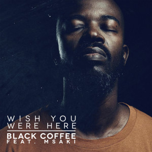 อัลบัม Wish You Were Here ศิลปิน Black Coffee