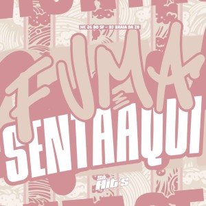 DJ BRAIA DA ZO的专辑Fuma e Senta Aki (Explicit)