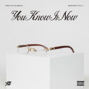 Album You Know It Now (Mixtape Vol. 1) (Explicit) oleh Slimboy