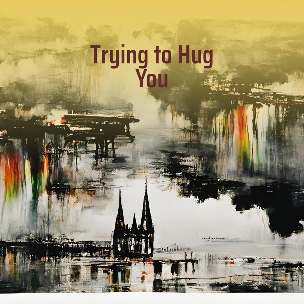 Trying to Hug You