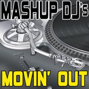 收聽Mashup DJ's的Movin' Out (Anthony's Song) (Original Radio Mix) [Re-Mix Tool] (Re-Mix Tool)歌詞歌曲