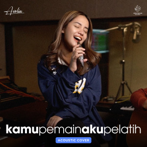 Listen to Kamu Pemain Aku Pelatih (Acoustic Version) song with lyrics from Avolia