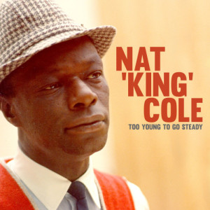 收聽Nat King Cole的Too Young to Go Steady歌詞歌曲